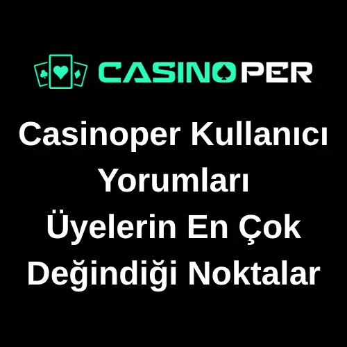 Casinoper Kullanıcı Yorumları: Üyelerin En Çok Değindiği Noktalar