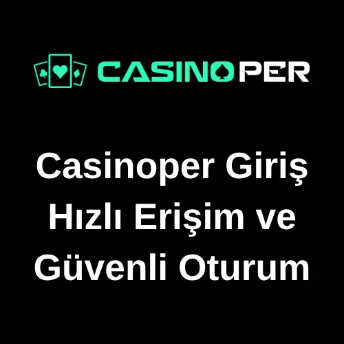 Casinoper Giriş: Hızlı Erişim ve Güvenli Oturum